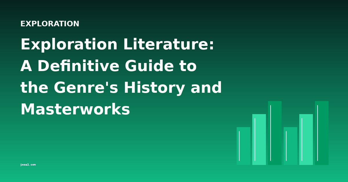 Exploration Literature: A Definitive Guide to the Genre's History and Masterworks