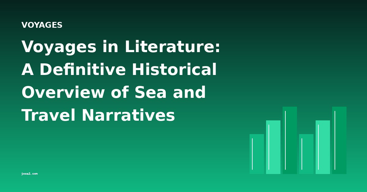 Voyages in Literature: A Definitive Historical Overview of Sea and Travel Narratives