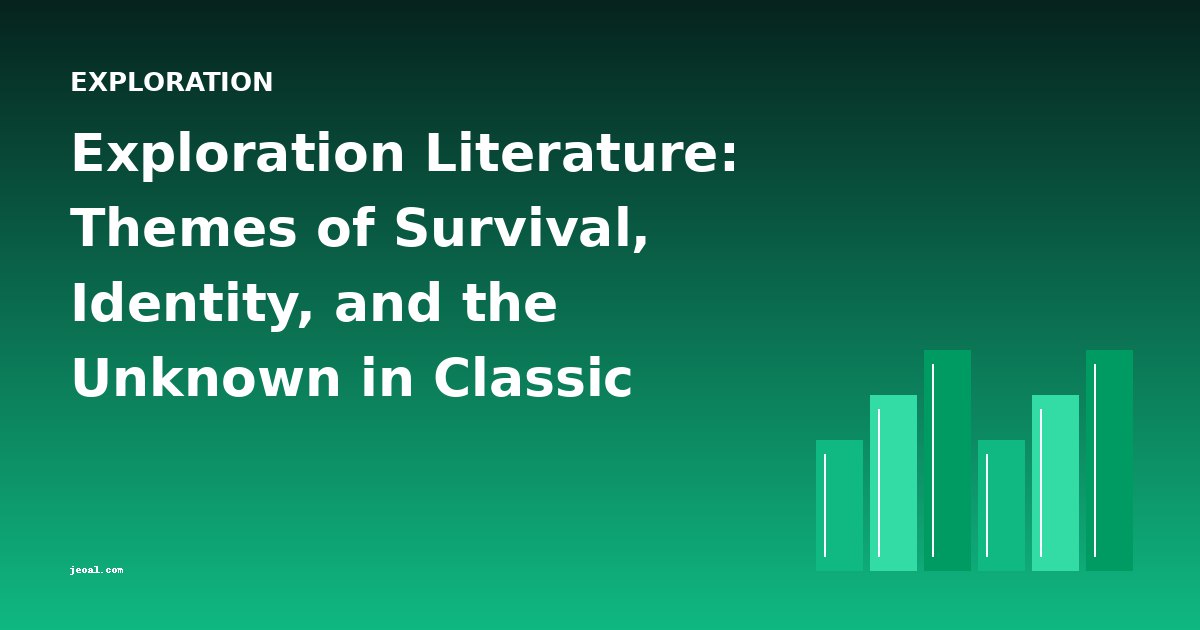 Exploration Literature: Themes of Survival, Identity, and the Unknown in Classic Adventure Novels