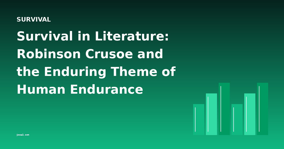 Survival in Literature: Robinson Crusoe and the Enduring Theme of Human Endurance