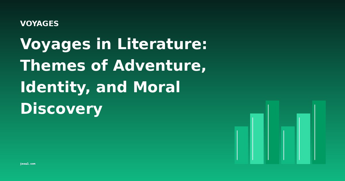 Voyages in Literature: Themes of Adventure, Identity, and Moral Discovery